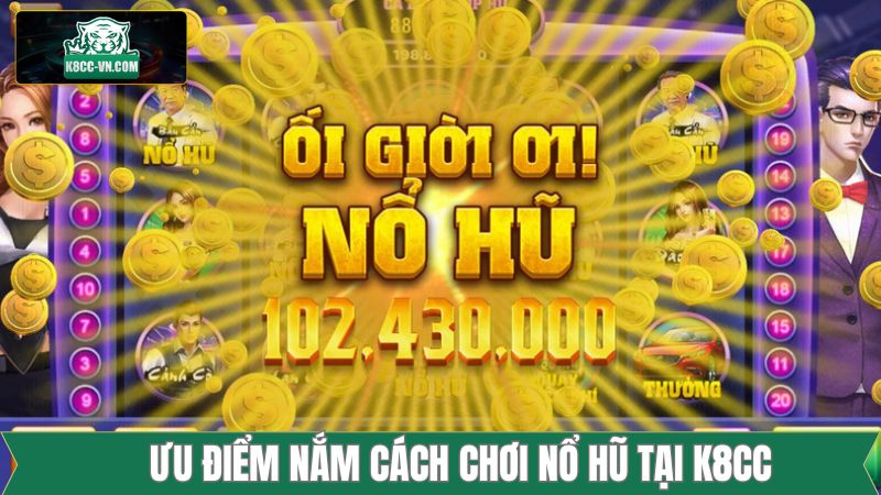 Ưu điểm hấp dẫn khi thành viên chơi nổ hũ tại K8CC